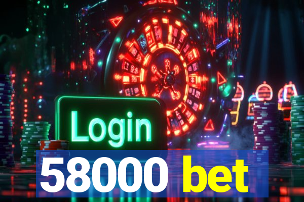 58000 bet